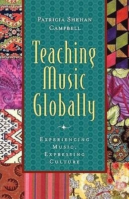 Teaching Music Globally: Experiencing Music, Expressing Culture (Global Music Series)