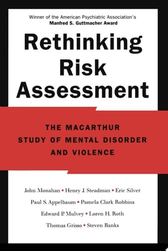 Rethinking Risk Assessment: The MacArthur Study of Mental Disorder and Violence