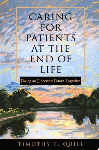 Caring for Patients at the End of Life: Facing an Uncertain Future Together