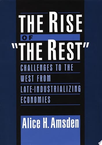 The Rise of "The Rest": Challenges to the West from Late-Industrializing Economies