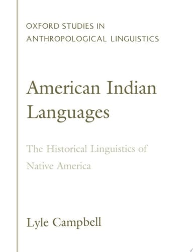 American Indian Languages: The Historical Linguistics of Native America (Oxford Studies in Anthropological Linguistics, 4)