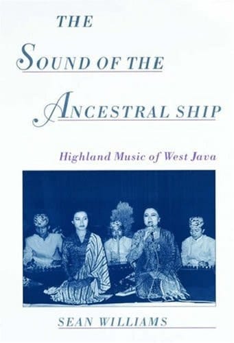 The Sound of the Ancestral Ship: Highland Music of West Java CD-ROM included