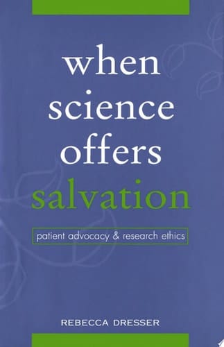 When Science Offers Salvation: Patient Advocacy and Research Ethics
