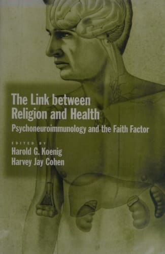 The Link Between Religion and Health: Psychoneuroimmunology and the Faith Factor