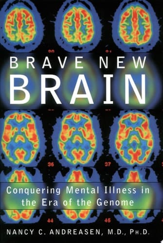 Brave New Brain: Conquering Mental Illness in the Era of the Genome