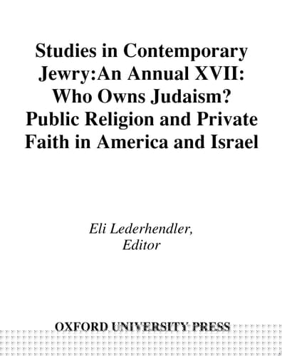 Studies in Contemporary Jewry: Volume XVII: Who Owns Judaism? Public Religion and Private Faith in America and Israel (Studies in Contemporary Jewry, Vol. XVII)