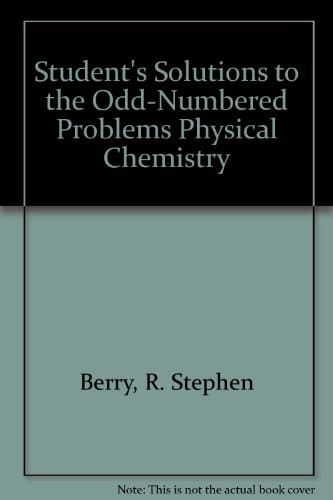Student's Solutions to the Odd-Numbered Problems Physical Chemistry