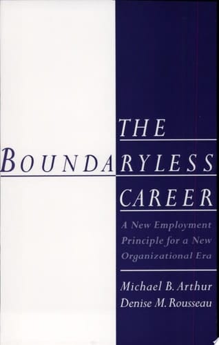 The Boundaryless Career: A New Employment Principle for a New Organizational Era