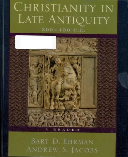 Christianity in Late Antiquity, 300-450 C.E.: A Reader
