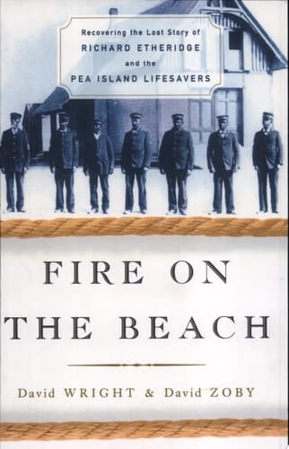 Fire on the Beach: Recovering the Lost Story of Richard Etheridge and the Pea Island Lifesavers