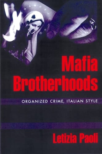Mafia Brotherhoods: Organized Crime, Italian Style (Studies in Crime and Public Policy)