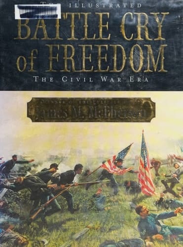The Illustrated Battle Cry of Freedom: The Civil War Era