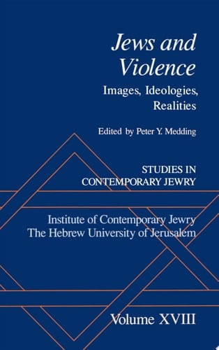 Studies in Contemporary Jewry: Volume XVIII: Jews and Violence: Images. Ideologies, Realities (Studies in Contemporary Jewry, Vol. XVIII)