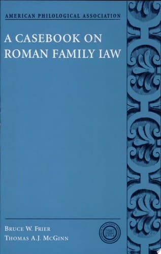 A Casebook on Roman Family Law (American Philological Association Classical Resources Series)