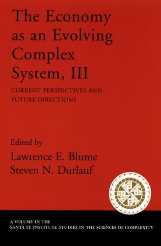 The Economy As an Evolving Complex System, III: Current Perspectives and Future Directions (Santa Fe Institute Studies on the Sciences of Complexity)