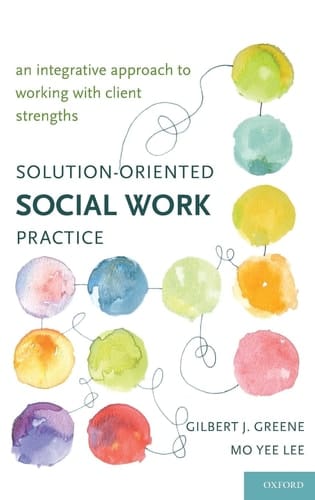 Solution-Oriented Social Work Practice: An Integrative Approach to Working with Client Strengths