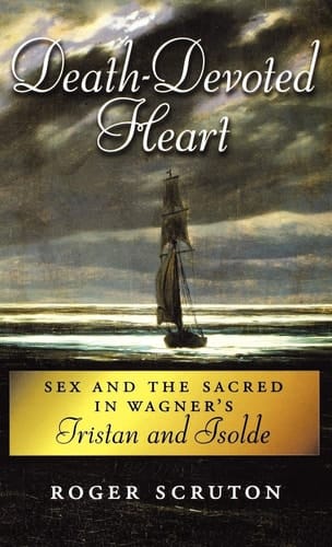 Death-Devoted Heart: Sex and Sacred in Wagner's Tristan and Isolde