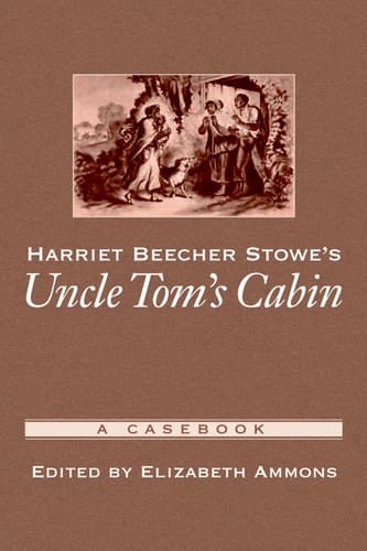 Harriet Beecher Stowe's Uncle Tom's Cabin: A Casebook (Casebooks in Criticism)