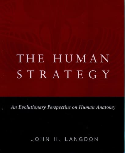 The Human Strategy: An Evolutionary Perspective on Human Anatomy