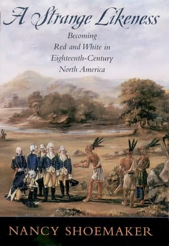 A Strange Likeness: Becoming Red and White in Eighteenth-Century North America