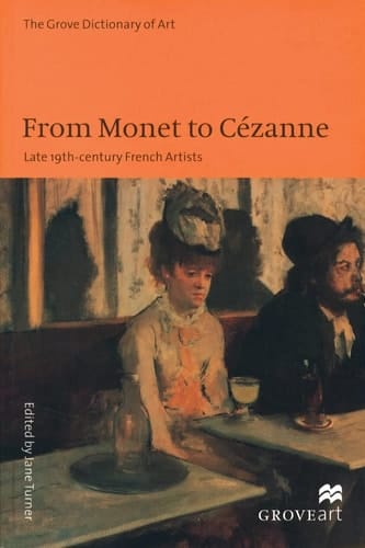 From Monet to Cezanne: Late 19th Century French Artists (Grove Art S.)