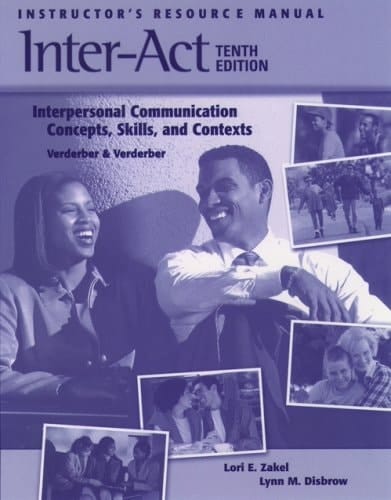 Instructor's Resource Manual to Accompany Inter-Act: Interpersonal Communication Concepts, Skills, and Contexts 10E