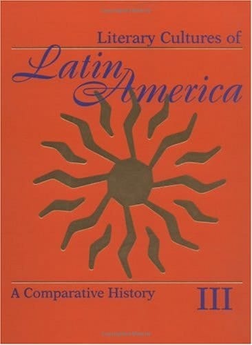 Literary Cultures of Latin America : A Comparative History / Volume III, Latin American Literary Culture: Subject to History