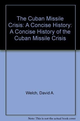 The Cuban Missile Crisis: A Concise History