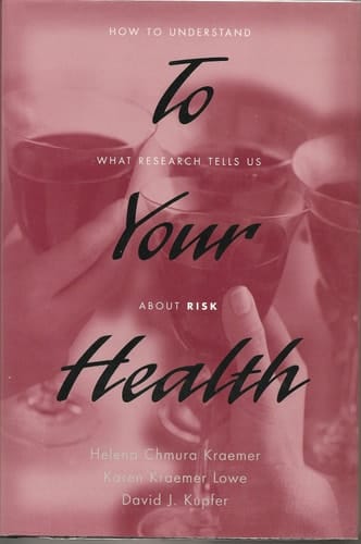 To Your Health: How to Understand What Research Tells Us about Risk