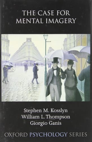 The Case for Mental Imagery (Oxford Psychology Series)