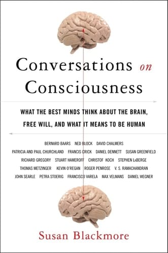 Conversations on Consciousness: What the Best Minds Think about the Brain, Free Will, and What It Means to Be Human