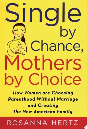 Single by Chance, Mothers by Choice: How Women are Choosing Parenthood without Marriage and Creating the New American Family