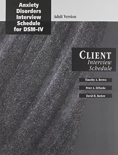 Anxiety Disorders Interview Schedule Adult Version (ADIS-IV): Client Interview Schedule (Treatments That Work)