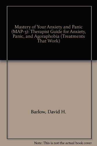Mastery of Your Anxiety and Panic (MAP-3): Therapist Guide for Anxiety, Panic, and Agoraphobia (Treatments That Work)