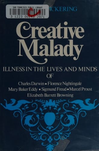 Creative Malady : Illness in the Lives and Minds of Charles Darwin, Florence Nightingale, Mary Baker Eddy, Sigmund Freud, Marcel Proust, and Elizabeth Barrett Browning