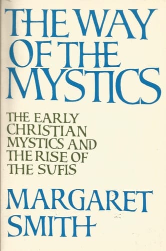 The Way of the Mystics: The Early Christian Mystics and the Rise of the Sufis