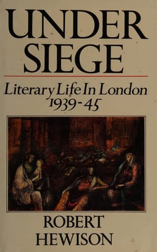 Under Siege: Literary Life in London, 1939-1945