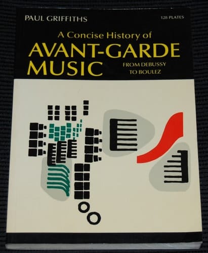 A Concise History of Avant-Garde Music: From Debussy to Boulez
