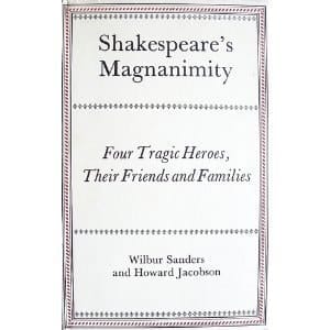 Shakespeare's magnanimity: Four tragic heroes, their friends, and families