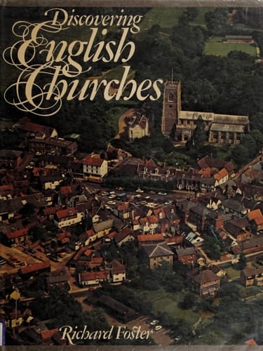 Discovering English Churches: A Beginner's Guide to the Story of the Parish Church From Before the Conquest to the Gothic Revival