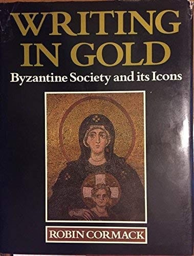Writing in Gold: Byzantine Society and its Icons