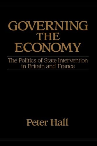 Governing the Economy: The Politics of State Intervention in Britain and France (Europe and the International Order)