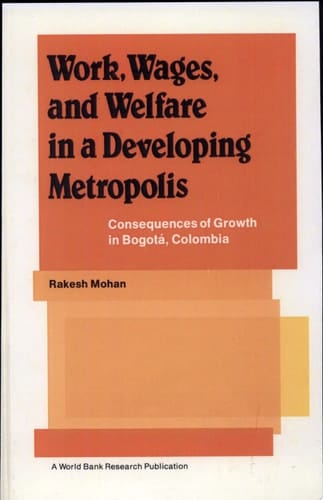 Work, Wages, and Welfare in a Developing Metropolis: Consequences of Growth in Bogota, Colombia