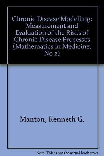 Chronic Disease Modelling: Measurement and Evaluation of the Risks of Chronic Disease Processes (Mathematics in Medicine Series, 2)