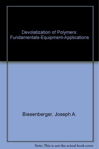 Devolatilization of Polymers: Fundamentals -- Equipment -- Applications (Hanser Publishers)