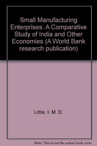 Small Manufacturing Enterprises: A Comparative Study of India and Other Economies (A World Bank Research Publication)