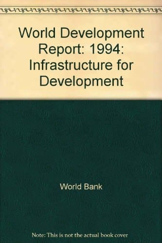 World Development Report 1994: Infrastructure for Development (World Bank Development Report)