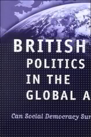 British Politics in the Global Age: Can Social Democracy Survive?