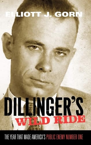 Dillinger's Wild Ride: The Year That Made America's Public Enemy Number One
