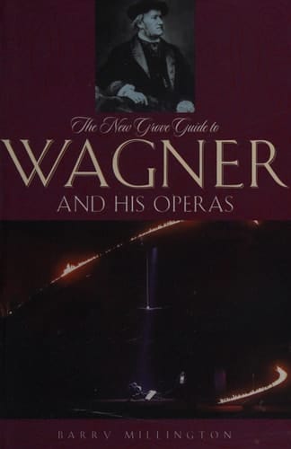 The New Grove Guide to Wagner and His Operas (New Grove Operas)